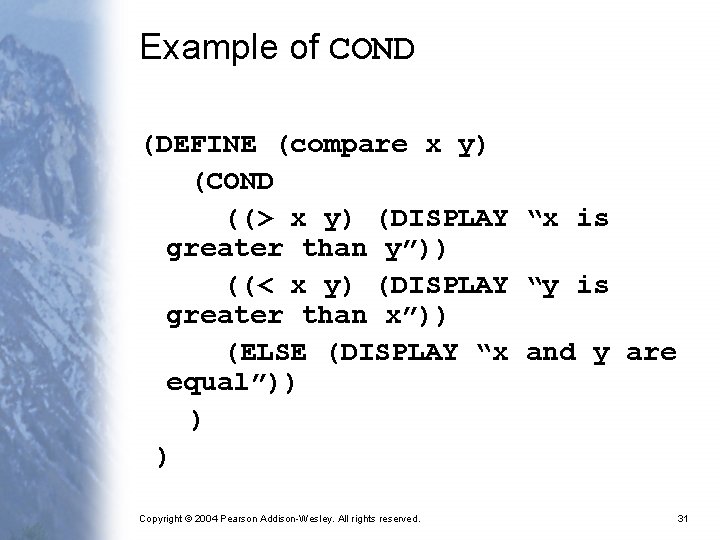 Example of COND (DEFINE (compare x y) (COND ((> x y) (DISPLAY “x is