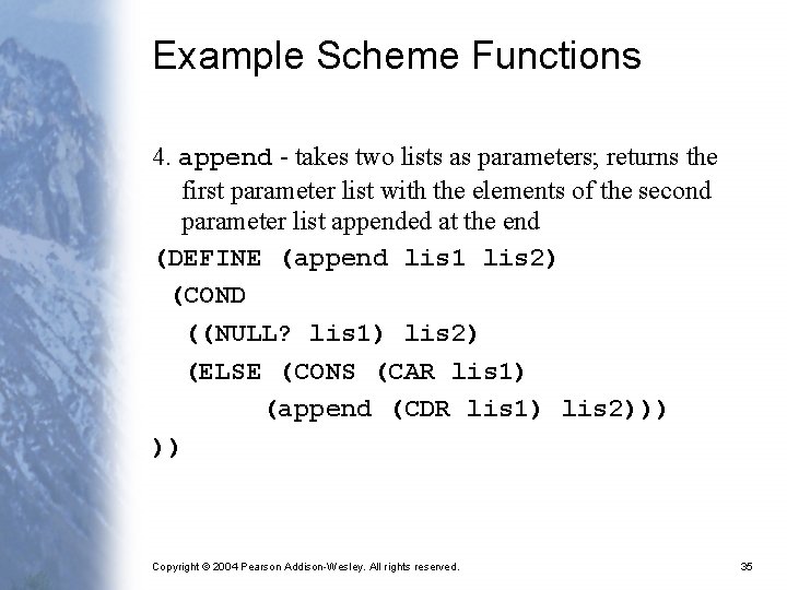 Example Scheme Functions 4. append - takes two lists as parameters; returns the first