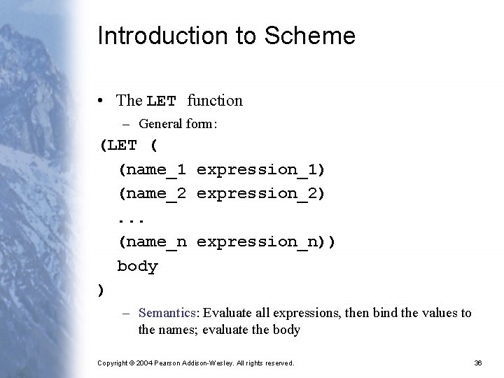 Introduction to Scheme • The LET function – General form: (LET ( (name_1 expression_1)