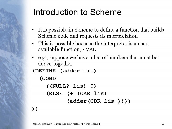 Introduction to Scheme • It is possible in Scheme to define a function that