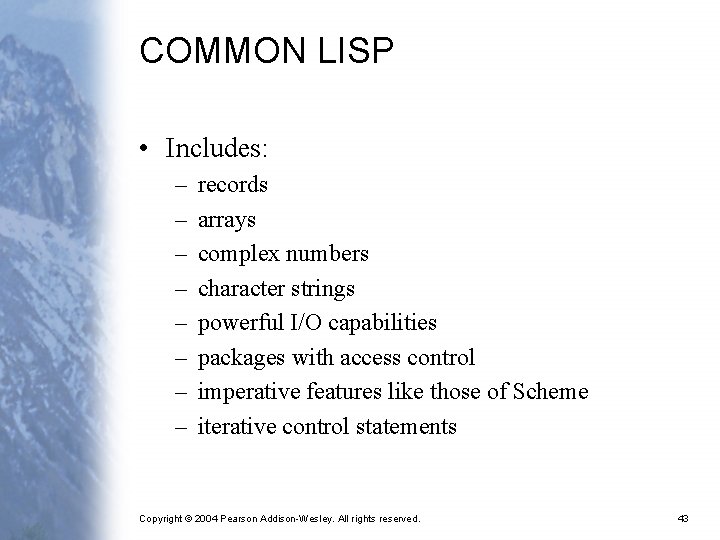 COMMON LISP • Includes: – – – – records arrays complex numbers character strings