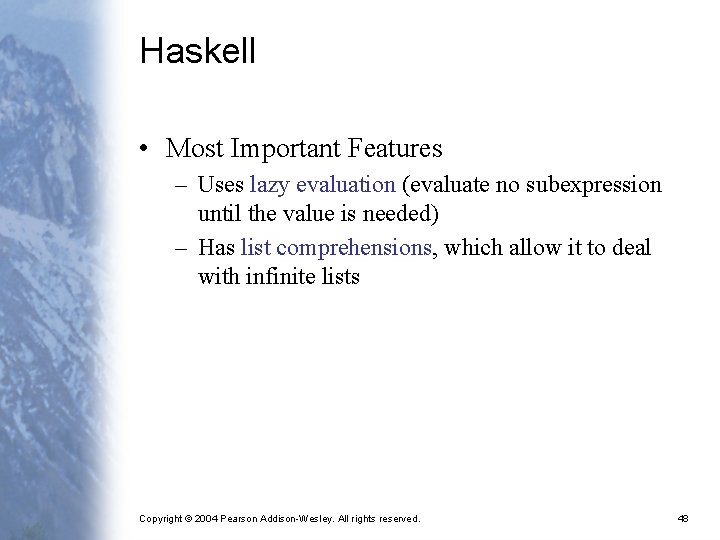 Haskell • Most Important Features – Uses lazy evaluation (evaluate no subexpression until the