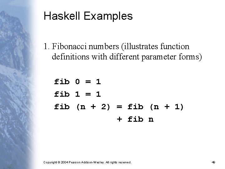 Haskell Examples 1. Fibonacci numbers (illustrates function definitions with different parameter forms) fib 0