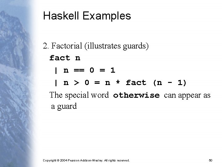 Haskell Examples 2. Factorial (illustrates guards) fact n | n == 0 = 1
