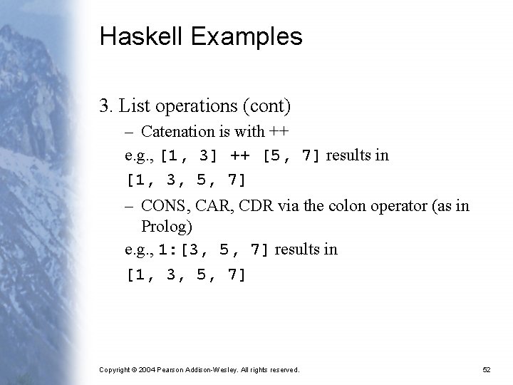 Haskell Examples 3. List operations (cont) – Catenation is with ++ e. g. ,