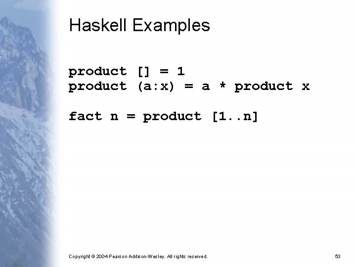 Haskell Examples product [] = 1 product (a: x) = a * product x