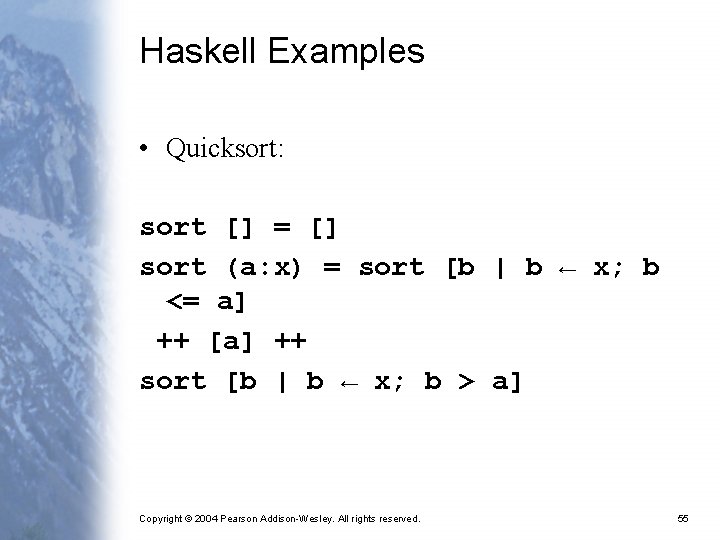 Haskell Examples • Quicksort: sort [] = [] sort (a: x) = sort [b