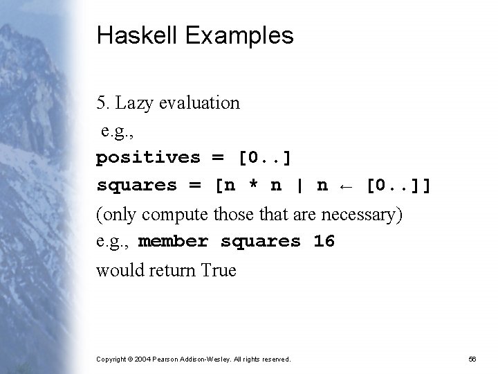 Haskell Examples 5. Lazy evaluation e. g. , positives = [0. . ] squares