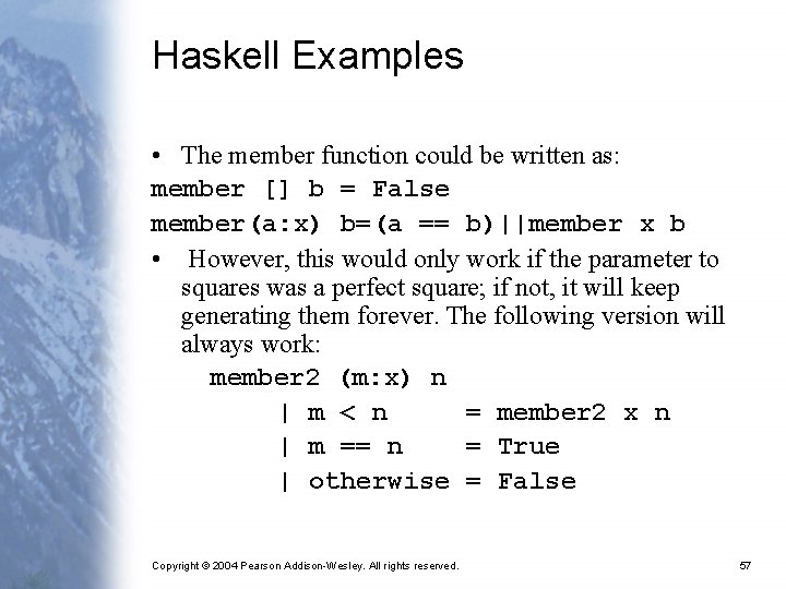 Haskell Examples • The member function could be written as: member [] b =