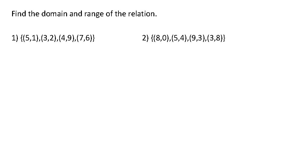 Find the domain and range of the relation. 1) {(5, 1), (3, 2), (4,