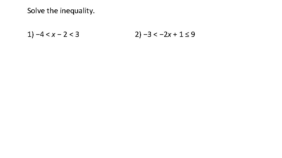 Solve the inequality. 1) − 4 < x − 2 < 3 2) −