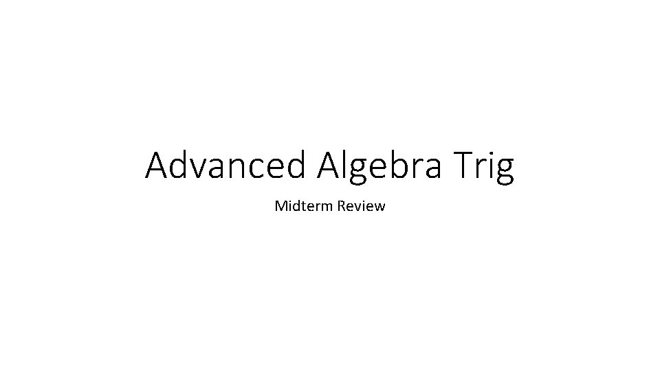 Advanced Algebra Trig Midterm Review 