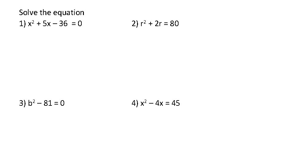 Solve the equation 1) x 2 + 5 x – 36 = 0 2)