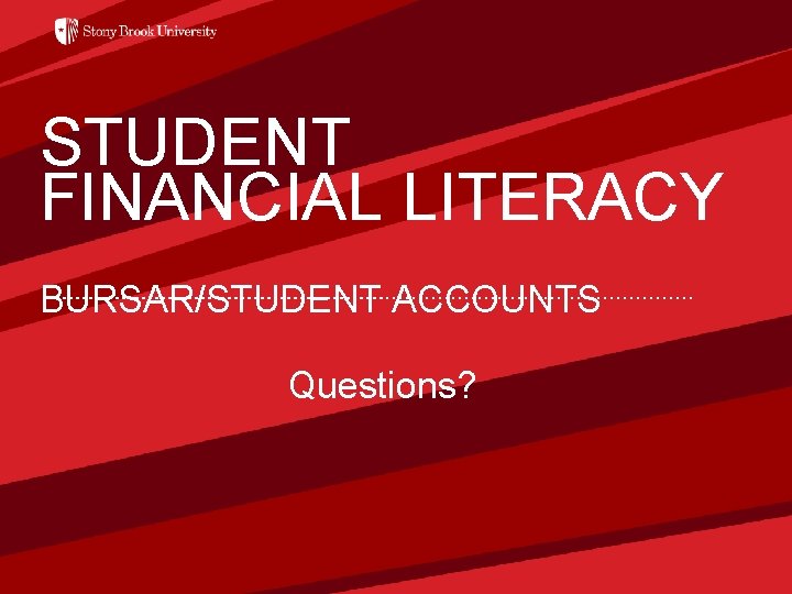 STUDENT FINANCIAL LITERACY ‘ BURSAR/STUDENT ACCOUNTS Questions? 