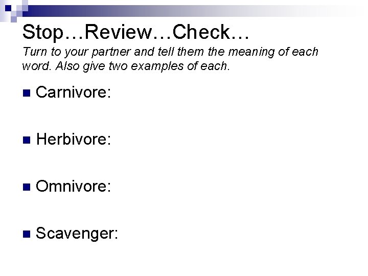 Stop…Review…Check… Turn to your partner and tell them the meaning of each word. Also Stop…Review…Check… Turn to your partner and tell them the meaning of each word. Also