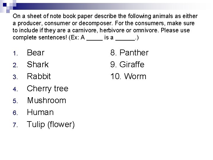 On a sheet of note book paper describe the following animals as either a