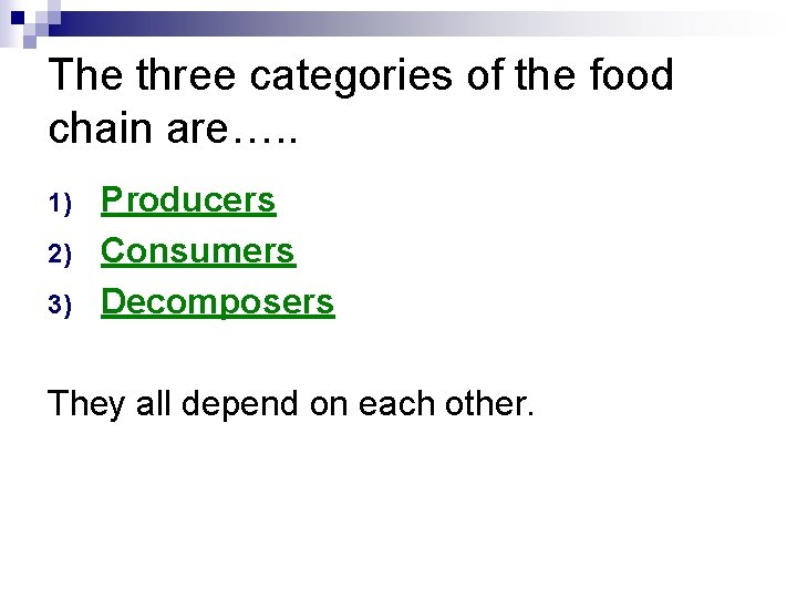 The three categories of the food chain are…. . 1) 2) 3) Producers Consumers The three categories of the food chain are…. . 1) 2) 3) Producers Consumers