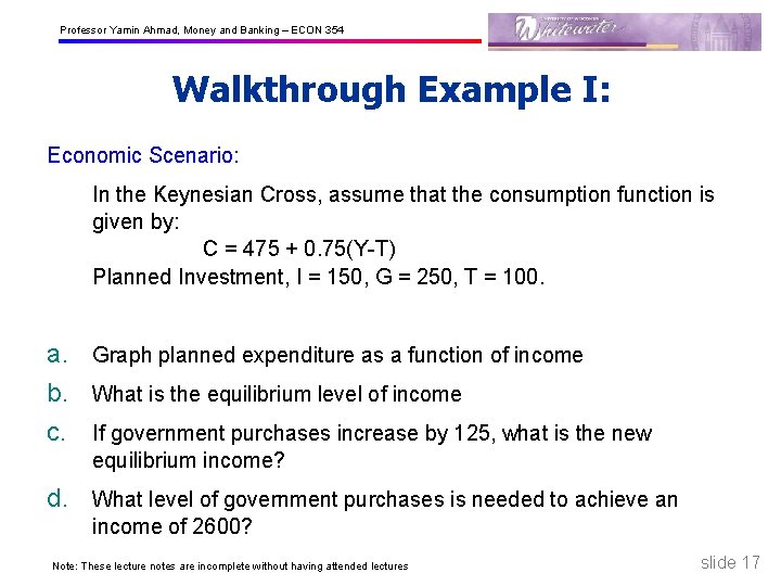 Professor Yamin Ahmad, Money and Banking – ECON 354 Walkthrough Example I: Economic Scenario: