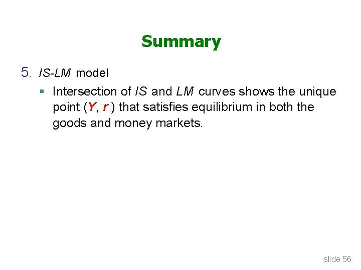 Summary 5. IS-LM model § Intersection of IS and LM curves shows the unique