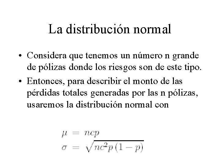 La distribución normal • Considera que tenemos un número n grande de pólizas donde