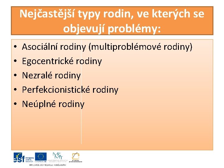 Nejčastější typy rodin, ve kterých se objevují problémy: • • • Asociální rodiny (multiproblémové