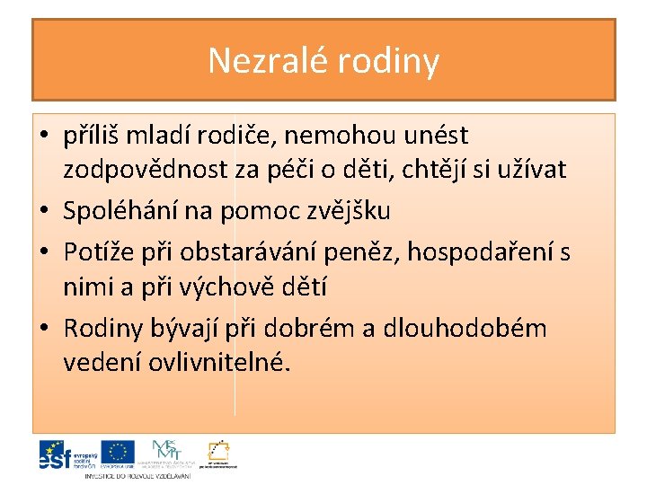 Nezralé rodiny • příliš mladí rodiče, nemohou unést zodpovědnost za péči o děti, chtějí