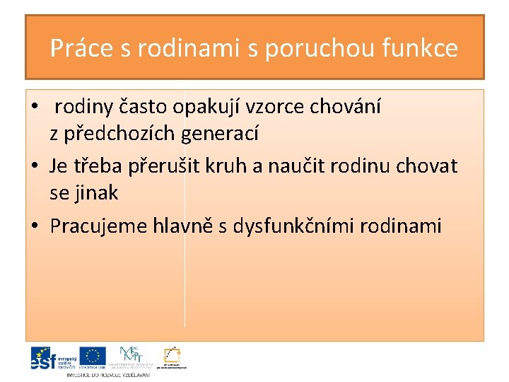 Práce s rodinami s poruchou funkce • rodiny často opakují vzorce chování z předchozích Práce s rodinami s poruchou funkce • rodiny často opakují vzorce chování z předchozích