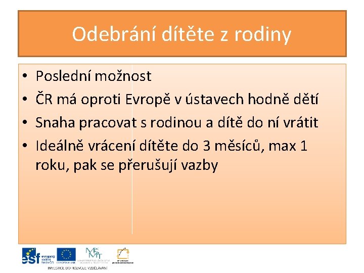 Odebrání dítěte z rodiny • • Poslední možnost ČR má oproti Evropě v ústavech Odebrání dítěte z rodiny • • Poslední možnost ČR má oproti Evropě v ústavech