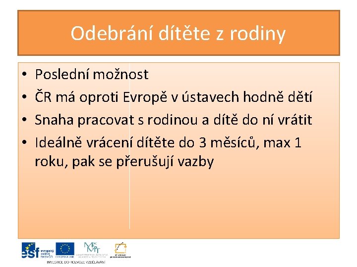 Odebrání dítěte z rodiny • • Poslední možnost ČR má oproti Evropě v ústavech