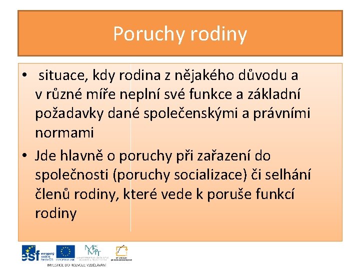 Poruchy rodiny • situace, kdy rodina z nějakého důvodu a v různé míře neplní