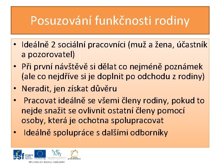 Posuzování funkčnosti rodiny • Ideálně 2 sociální pracovníci (muž a žena, účastník a pozorovatel)