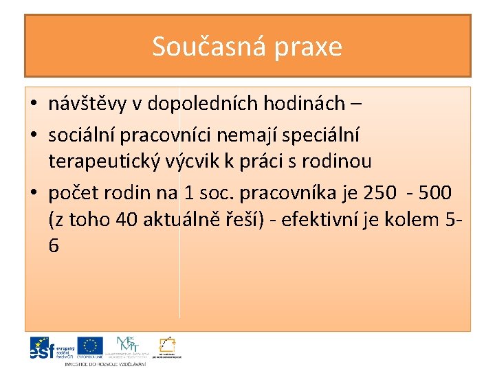 Současná praxe • návštěvy v dopoledních hodinách – • sociální pracovníci nemají speciální terapeutický Současná praxe • návštěvy v dopoledních hodinách – • sociální pracovníci nemají speciální terapeutický