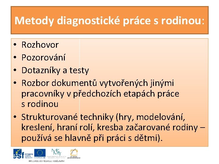 Metody diagnostické práce s rodinou: Rozhovor Pozorování Dotazníky a testy Rozbor dokumentů vytvořených jinými