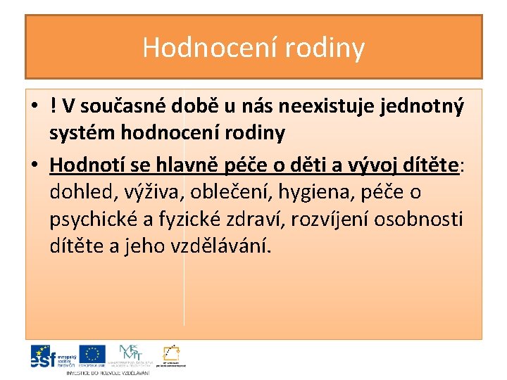 Hodnocení rodiny • ! V současné době u nás neexistuje jednotný systém hodnocení rodiny Hodnocení rodiny • ! V současné době u nás neexistuje jednotný systém hodnocení rodiny