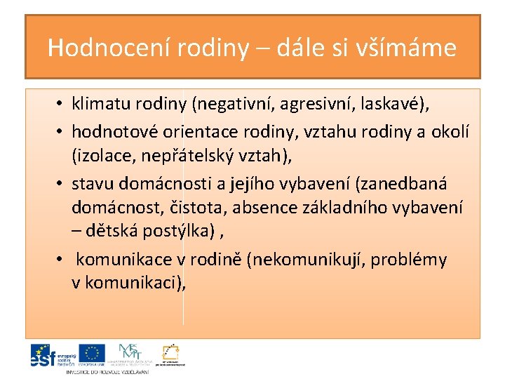 Hodnocení rodiny – dále si všímáme • klimatu rodiny (negativní, agresivní, laskavé), • hodnotové