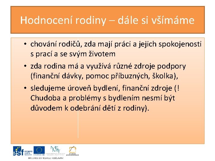 Hodnocení rodiny – dále si všímáme • chování rodičů, zda mají práci a jejich