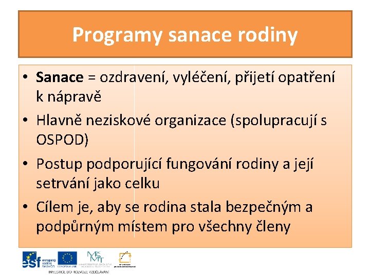 Programy sanace rodiny • Sanace = ozdravení, vyléčení, přijetí opatření k nápravě • Hlavně