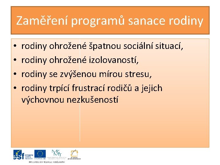 Zaměření programů sanace rodiny • • rodiny ohrožené špatnou sociální situací, rodiny ohrožené izolovaností, Zaměření programů sanace rodiny • • rodiny ohrožené špatnou sociální situací, rodiny ohrožené izolovaností,