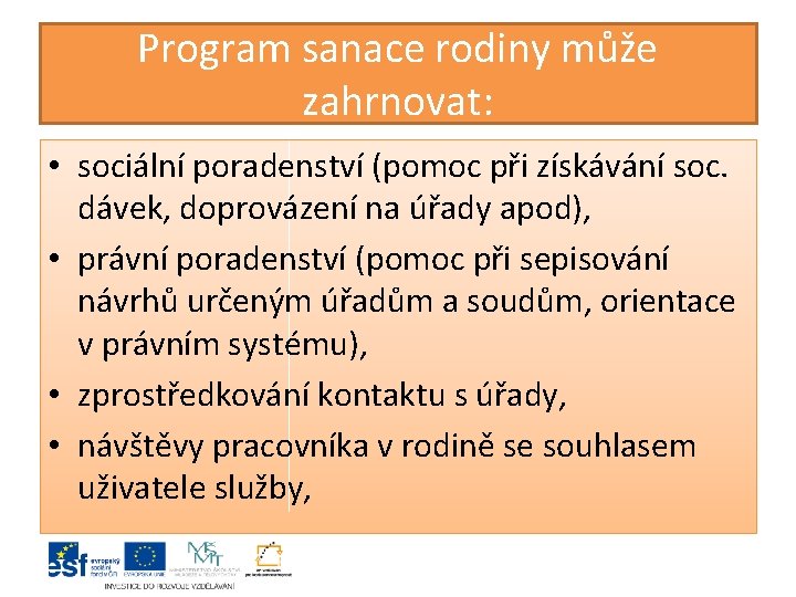 Program sanace rodiny může zahrnovat: • sociální poradenství (pomoc při získávání soc. dávek, doprovázení