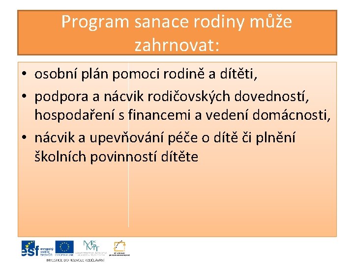 Program sanace rodiny může zahrnovat: • osobní plán pomoci rodině a dítěti, • podpora Program sanace rodiny může zahrnovat: • osobní plán pomoci rodině a dítěti, • podpora