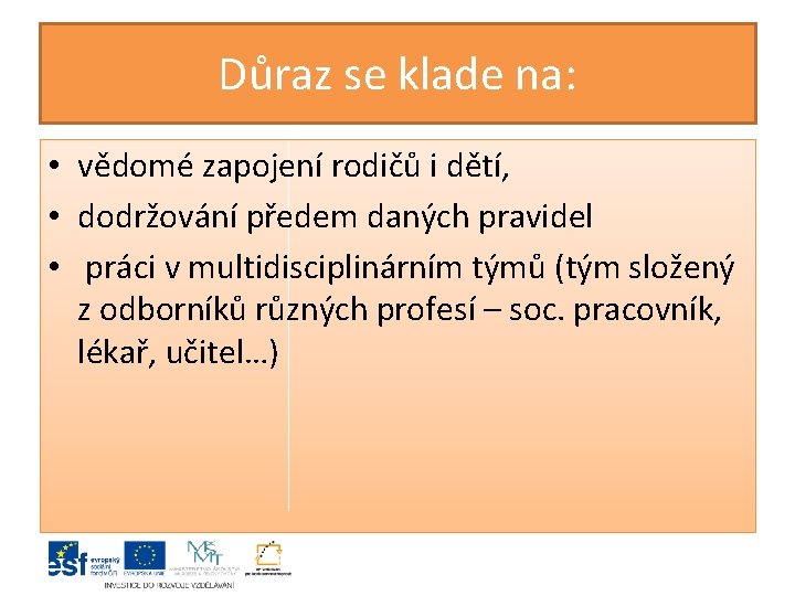 Důraz se klade na: • vědomé zapojení rodičů i dětí, • dodržování předem daných Důraz se klade na: • vědomé zapojení rodičů i dětí, • dodržování předem daných