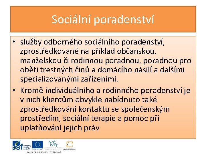 Sociální poradenství • služby odborného sociálního poradenství, zprostředkované na příklad občanskou, manželskou či rodinnou Sociální poradenství • služby odborného sociálního poradenství, zprostředkované na příklad občanskou, manželskou či rodinnou