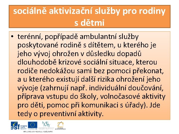 sociálně aktivizační služby pro rodiny s dětmi • terénní, popřípadě ambulantní služby poskytované rodině sociálně aktivizační služby pro rodiny s dětmi • terénní, popřípadě ambulantní služby poskytované rodině