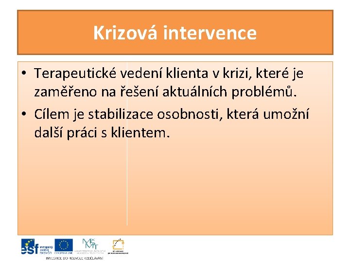 Krizová intervence • Terapeutické vedení klienta v krizi, které je zaměřeno na řešení aktuálních