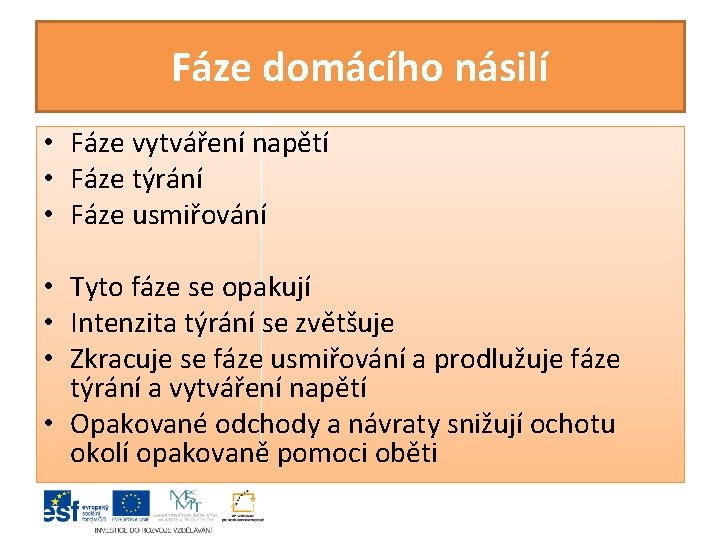 Fáze domácího násilí • Fáze vytváření napětí • Fáze týrání • Fáze usmiřování •