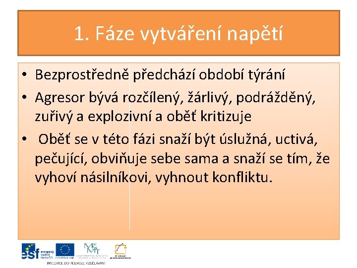 1. Fáze vytváření napětí • Bezprostředně předchází období týrání • Agresor bývá rozčílený, žárlivý,