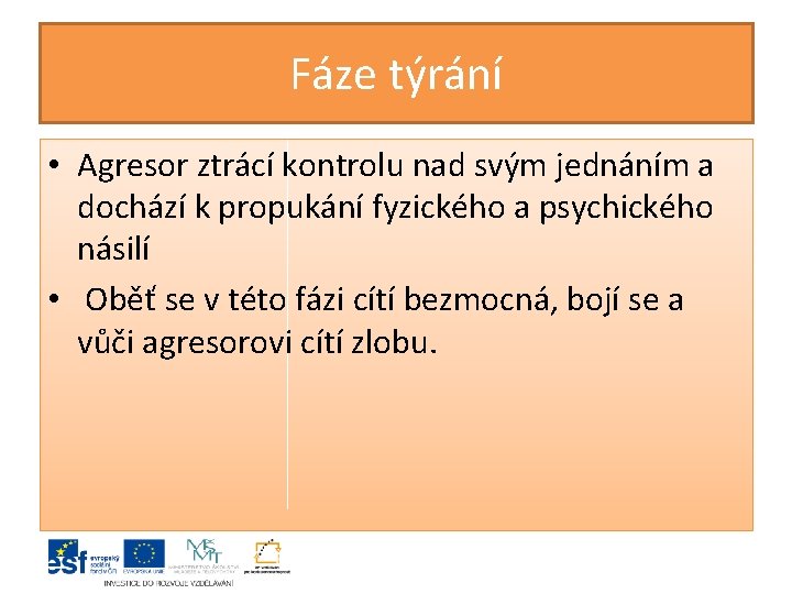 Fáze týrání • Agresor ztrácí kontrolu nad svým jednáním a dochází k propukání fyzického