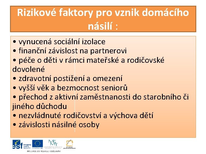 Rizikové faktory pro vznik domácího násilí : • vynucená sociální izolace • finanční závislost