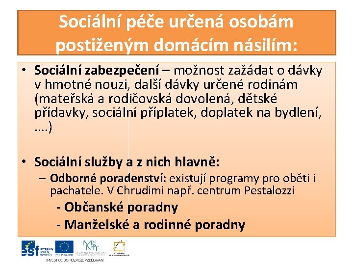 Sociální péče určená osobám postiženým domácím násilím: • Sociální zabezpečení – možnost zažádat o