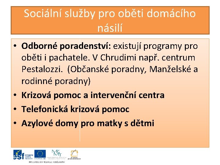 Sociální služby pro oběti domácího násilí • Odborné poradenství: existují programy pro oběti i Sociální služby pro oběti domácího násilí • Odborné poradenství: existují programy pro oběti i